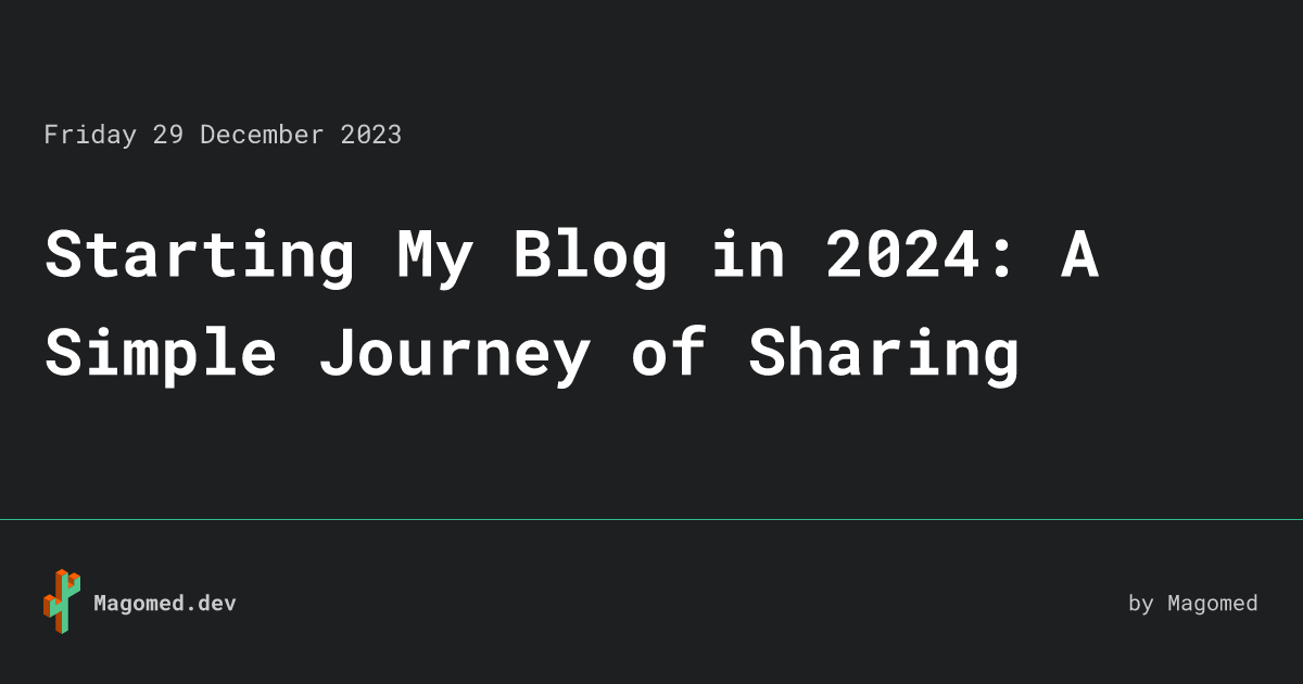 Starting My Blog In 2024 A Simple Journey Of Sharing Magomed Dev   My Blog In 2024 